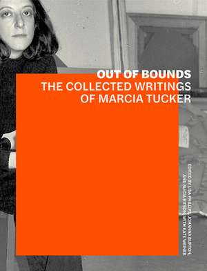 Out of Bounds: The Collected Writings of Marcia Tucker de Lisa Phillips