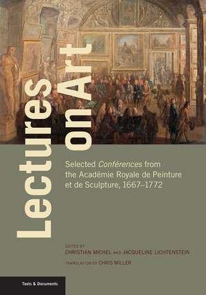 Lectures on Art: Selected Conférences from the Académie Royale de Peinture et de Sculpture, 1667-1772 de Christian Michel