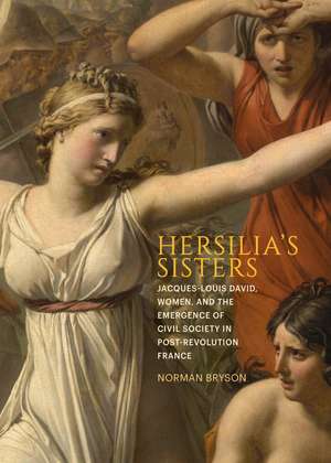 Hersilia's Sisters: Jacques-Louis David, Women, and the Emergence of Civil Society in Post-Revolution France de Norman Bryson