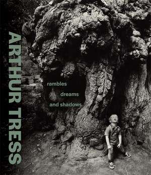 Arthur Tress: Rambles, Dreams, and Shadows de James A. Ganz