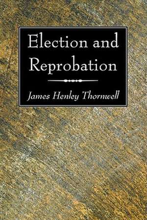 Election and Reprobation de James Henley Thornwell