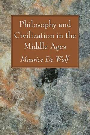 Philosophy and Civilization in the Middle Ages de Maurice De Wulf