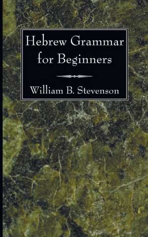 Hebrew Grammar for Beginners de William B. Stevenson