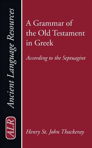 A Grammar of the Old Testament in Greek, Volume 1: Introduction, Orthography, and Accidence de H. St J. Thackeray