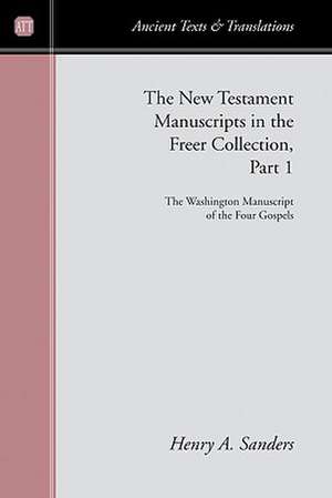 The New Testament Manuscript in the Freer Collection, Part I: The Washington Manuscript of the Four Gospels de Henry A. Sanders