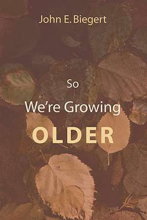 So We're Growing Older de John E. Biegert