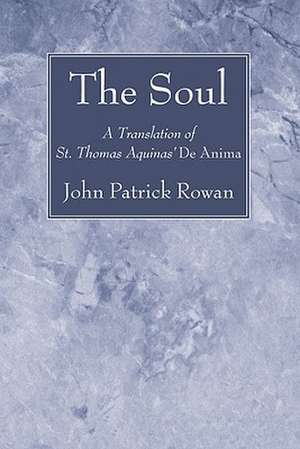 The Soul: A Translation of St. Thomas Aquinas' De Anima de John Patrick Rowan