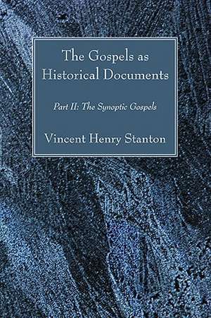 The Gospels as Historical Documents, Part II: The Synoptic Gospels de Vincent Henry Henry Stanton