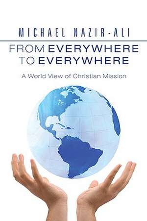 From Everywhere to Everywhere: A World View of Christian Mission de Michael Nazir-Ali