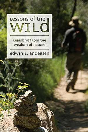 Lessons of the Wild: Learning from the Wisdom of Nature de Edwin L. Andersen