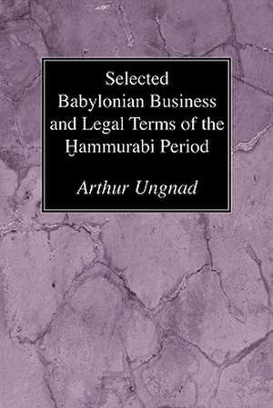 Selected Babylonian Business and Legal Terms of the Hammurabi Period de Arthur Ungnad