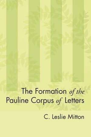 The Formation of the Pauline Corpus of Letters de C. Leslie Mitton