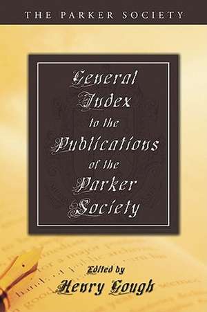 A General Index to the Publications of the Parker Society de Henry Gough