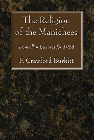 The Religion of the Manichees: Donnellan Lectures for 1924 de F. Crawford Burkitt