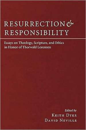 Resurrection and Responsibility: Essays on Theology, Scripture, and Ethics in Honor of Thorwald Lorenzen de Keith D. Dyer