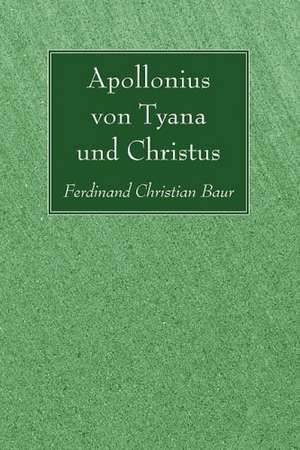 Apollonius Von Tyana Und Christus de Ferdinand Christian Baur