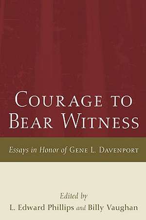 Courage to Bear Witness: Essays in Honor of Gene L. Davenport de L. Edward Phillips