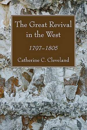 The Great Revival in the West: 1797-1805 de Catherine C. Cleveland