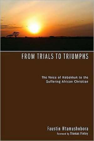 From Trials to Triumphs: The Voice of Habakkuk to the Suffering African Christian de Faustin Ntamushobora