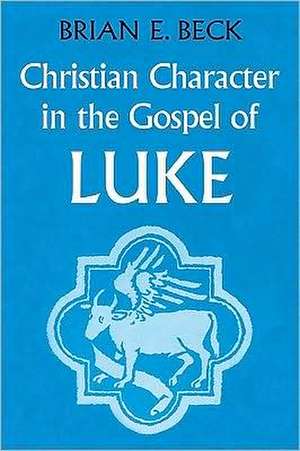 Christian Character in the Gospel of Luke de Brian E. Beck