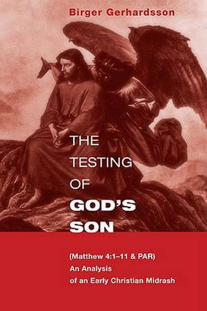 The Testing of God's Son: 1-11 & Par, an Analysis of an Early Christian Midrash de Birger Gerhardsson