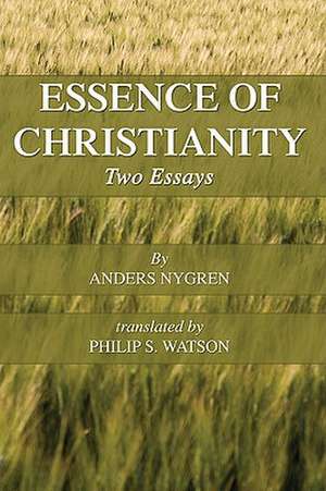 Essence of Christianity: Two Essays de Anders Nygren