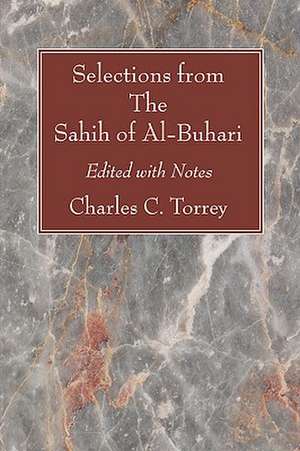 Selections from the Sahih of Al-Buhari: Edited with Notes de Charles C. Torrey