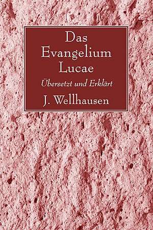 Das Evangelium Lucae: Ubersetzt Und Erklart de J. Wellhausen