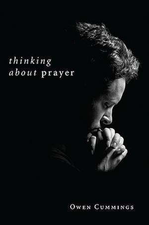 Thinking about Prayer de Owen F. Cummings