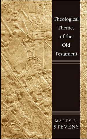 Theological Themes of the Old Testament de Marty E. Stevens