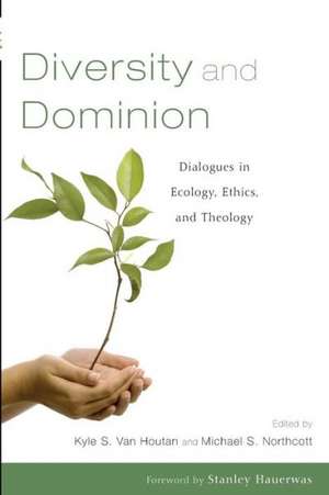 Diversity and Dominion: Dialogues in Ecology, Ethics, and Theology de Stanley Hauerwas