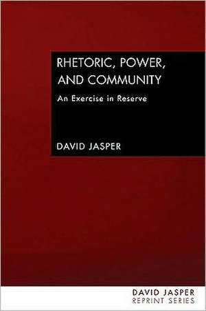 Rhetoric, Power and Community: An Exercise in Reserve de David Jasper