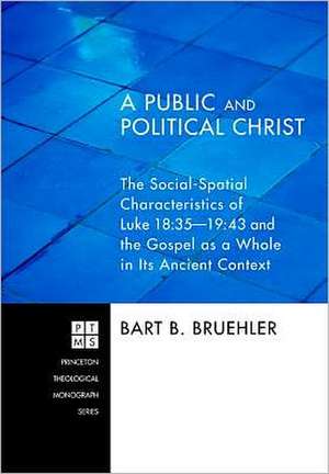 A Public and Political Christ: 48 and the Gospel as a Whole in Its Ancient Context de Bart B. Bruehler