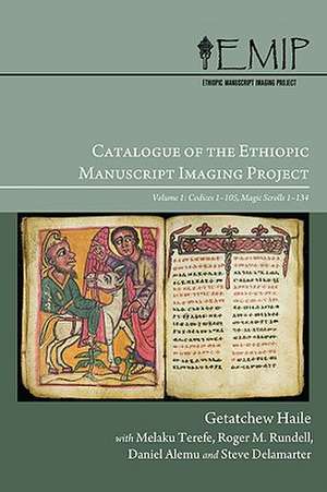 Catalogue of the Ethiopic Manuscript Imaging Project Volume 1: Codices 1105, Magic Scrolls 1134 de Getatchew Haile