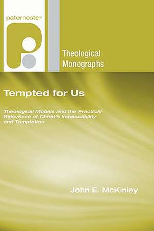 Tempted for Us: Theological Models and the Practical Relevance of Christ's Impeccability and Temptation de John E. McKinley