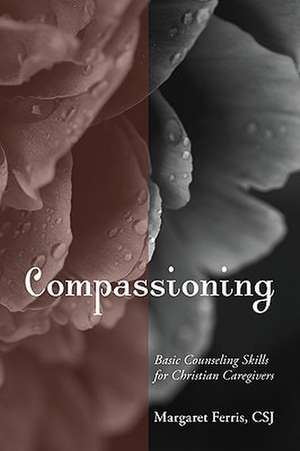 Compassioning: Basic Counseling Skills for Christian Care-Givers de Margaret Ferris