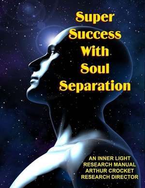 Super Success with Soul Separation de Arthur Crockett