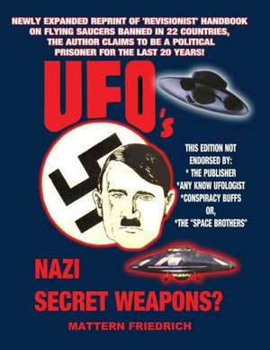 UFO's Nazi Secret Weapons?: Conspiracy Reader Presents de Mattern Friedrich