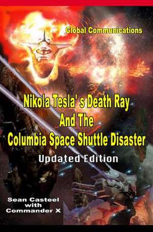 Nikola Tesla's Death Ray and the Columbia Space Shuttle Disaster de Sean Casteel