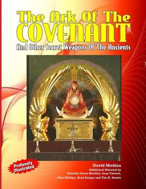 The Ark of the Covenant and Other Secret Weapons of the Ancients: Revealing the Secrets of the Gnostic Scriptures from UFOs to Jesus' Love of Mary de David Medina