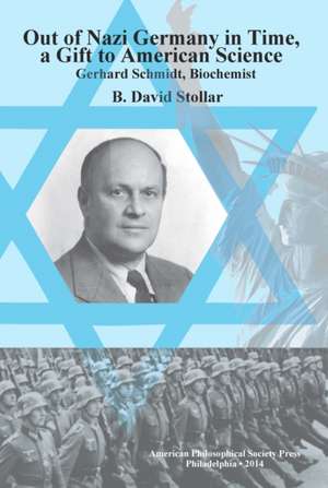 Out of Nazi Germany in Time, a Gift to American – Gerhard Schmidt, Biochemist, Transactions, American Philosophical Society (Vol. 104, Part 1) de B. David Stollar