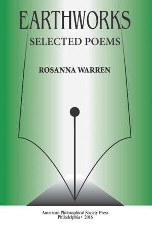 Earthworks – Selected Poems, Transactions, American Philosophical Society (Vol. 106, Part 1) de Rosanna Warren