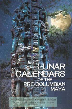 Lunar Calendars of the Pre–Columbian Maya – Transactions, American Philosophical Society (Volume 109, Part 1) de Harvey M. Bricker