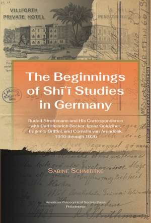 Beginnings of Shi′i Studies in Germany – Rudolf Strothmann and His Correspondence with Carl Heinrich Becker, Ignaz Goldziher, Eugeneo Griffini de Sabine Schmidtke