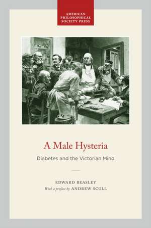 A Male Hysteria – Diabetes and the Victorian Mind de Edward Beasley