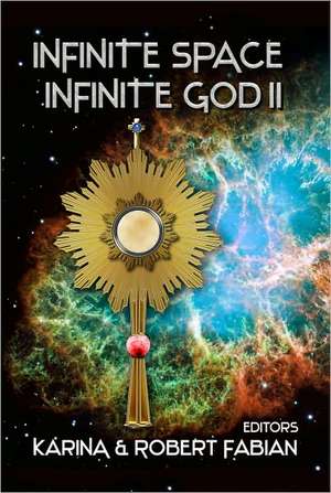 Infinite Space, Infinite God II de Karina L. Fabian