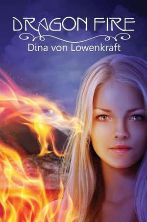 Dragon Fire de Dina Von Lowenkraft