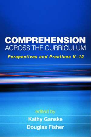 Comprehension Across the Curriculum: Perspectives and Practices K-12 de Kathy Ganske