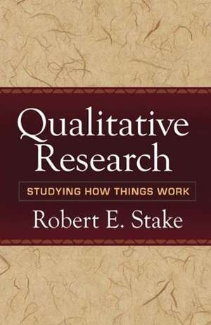 Qualitative Research: Studying How Things Work de Robert E. Stake