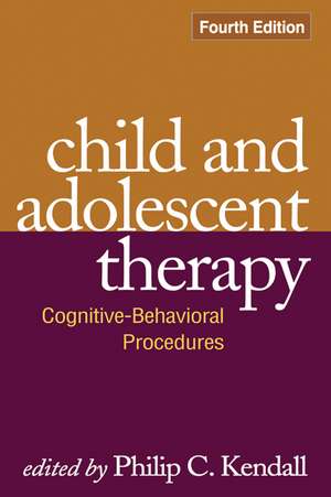 Child and Adolescent Therapy, Fourth Edition: Cognitive-Behavioral Procedures de Philip C. Kendall